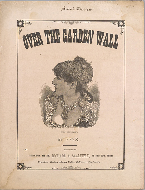 caption: “Over the Garden Wall”sheet music with lithograph of Sarah Bernhardt on cover. Published by R.A. Saalfield. Chicago,  IL, 1880.
