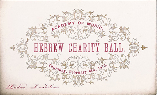 caption: Ticket for the annual Hebrew Charity Ball at the American Academy of Music. Philadelphia, PA, February 6, 1873.